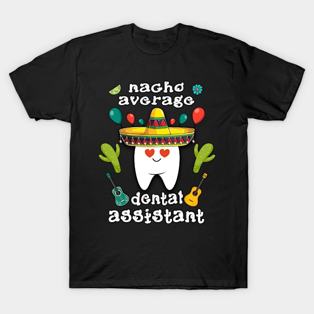 nacho average dental assistant Cinco de mayo dental T-Shirt by Marcekdesign